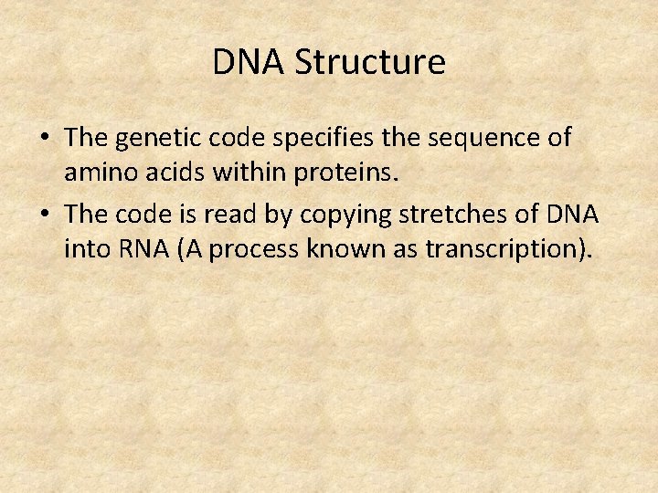 DNA Structure • The genetic code specifies the sequence of amino acids within proteins.