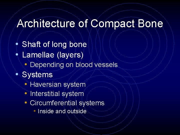 Architecture of Compact Bone • Shaft of long bone • Lamellae (layers) • Depending Architecture of Compact Bone • Shaft of long bone • Lamellae (layers) • Depending
