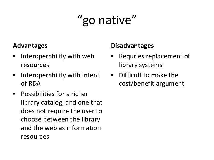 “go native” Advantages Disadvantages • Interoperability with web resources • Interoperability with intent of