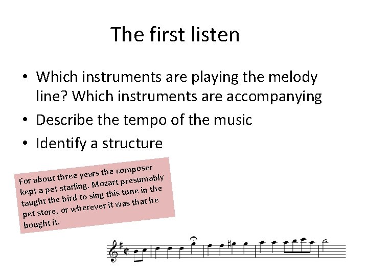 The first listen • Which instruments are playing the melody line? Which instruments are
