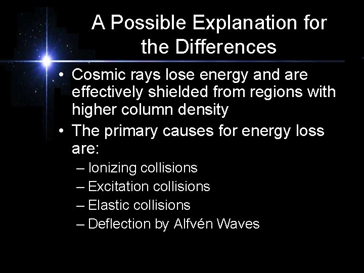 A Possible Explanation for the Differences • Cosmic rays lose energy and are effectively