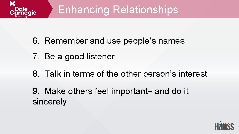 Enhancing Relationships 6. Remember and use people’s names 7. Be a good listener 8.