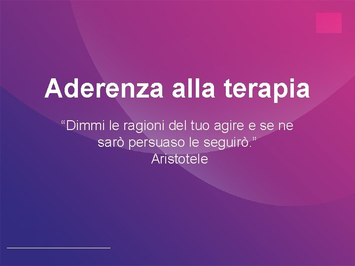 Aderenza alla terapia “Dimmi le ragioni del tuo agire e se ne sarò persuaso