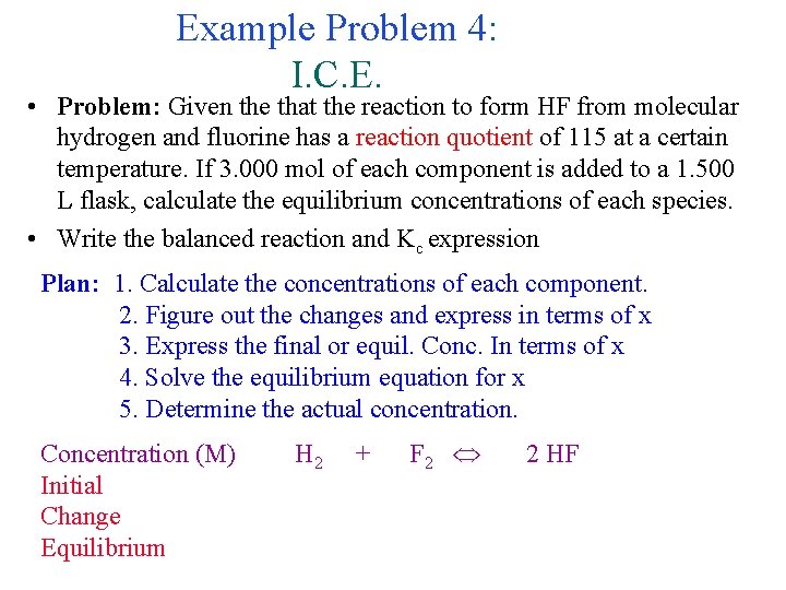 Example Problem 4: I. C. E. • Problem: Given the that the reaction to