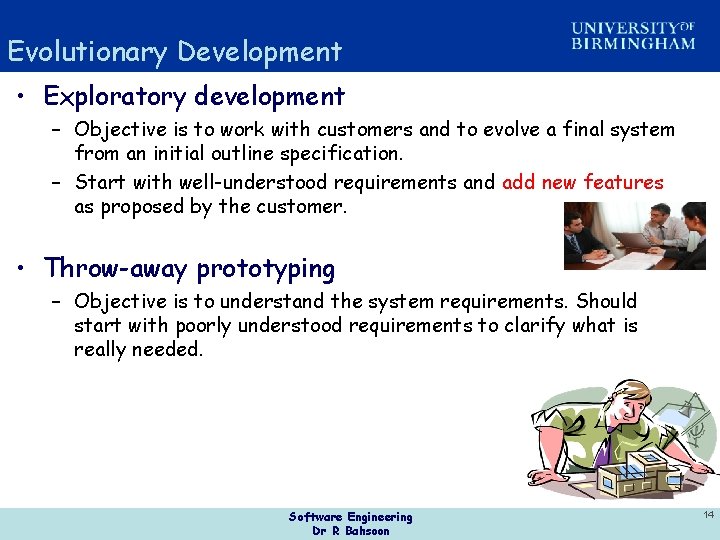 Evolutionary Development • Exploratory development – Objective is to work with customers and to