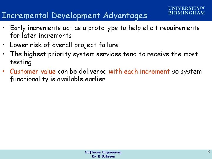 Incremental Development Advantages • Early increments act as a prototype to help elicit requirements