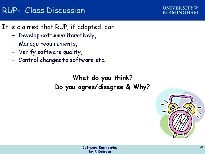 RUP- Class Discussion It is claimed that RUP, if adopted, can: – – Develop