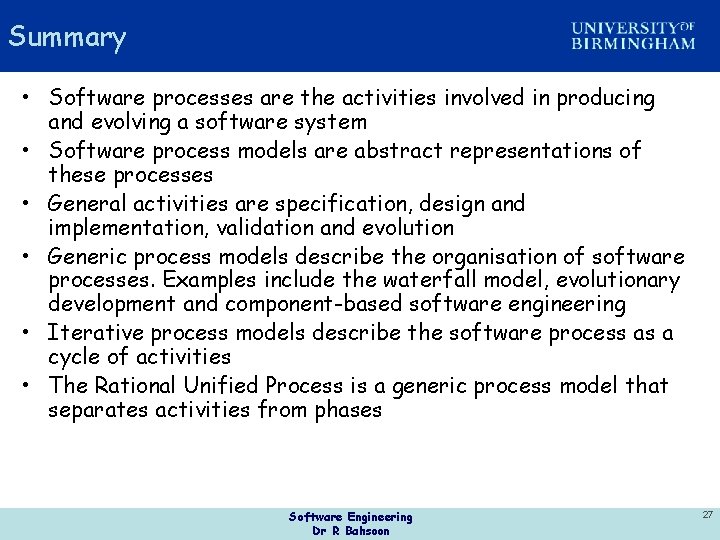 Summary • Software processes are the activities involved in producing and evolving a software