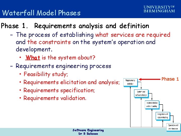 Waterfall Model Phases Phase 1. Requirements analysis and definition – The process of establishing