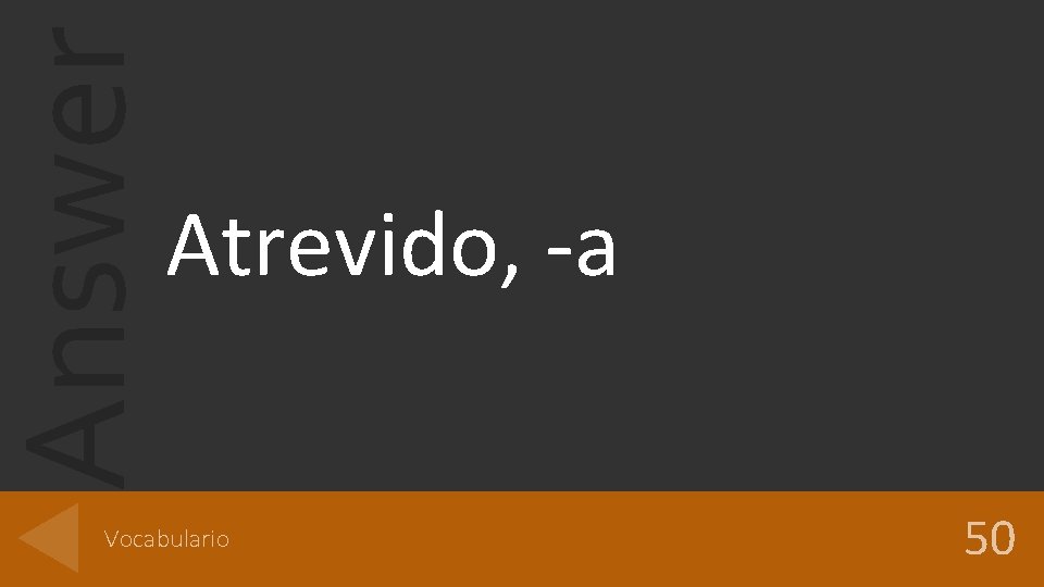 Answer Atrevido, -a Vocabulario 50 