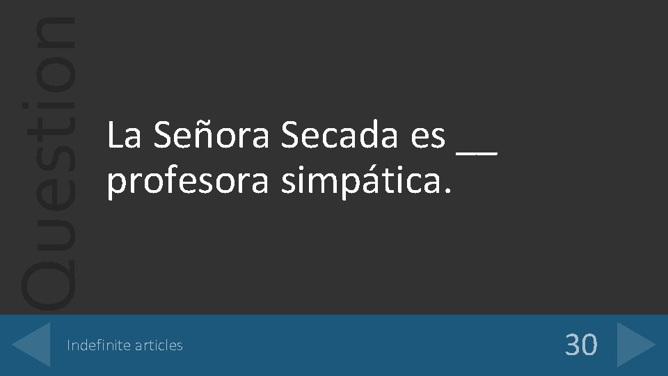 Question La Señora Secada es __ profesora simpática. Indefinite articles 30 