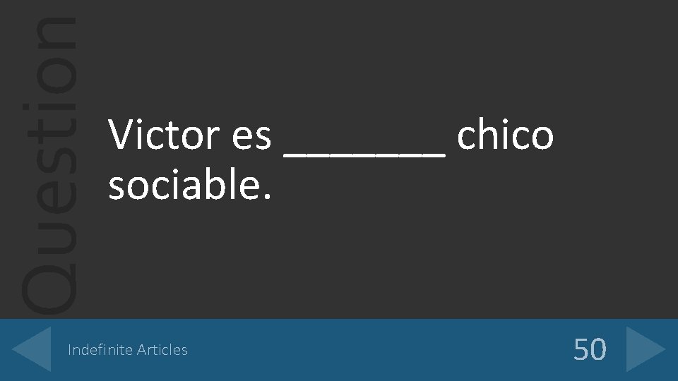 Question Victor es _______ chico sociable. Indefinite Articles 50 