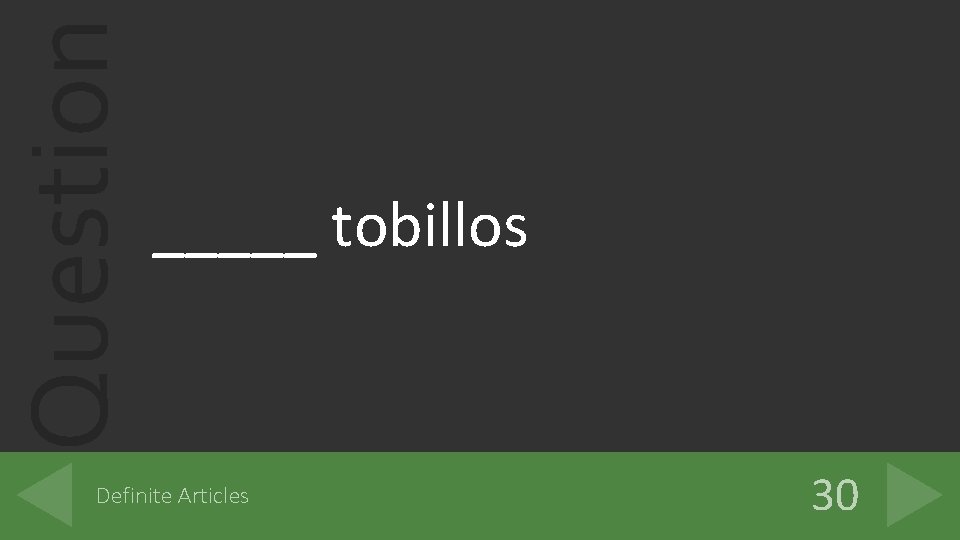 Question _____ tobillos Definite Articles 30 