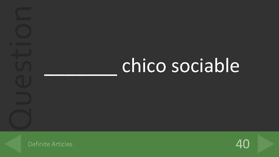 Question _______ chico sociable Definite Articles 40 