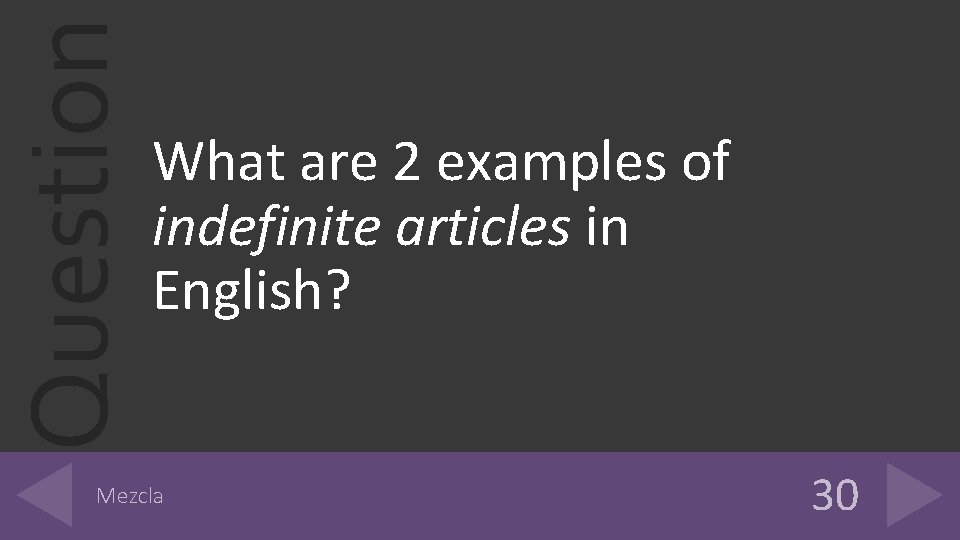 Question What are 2 examples of indefinite articles in English? Mezcla 30 