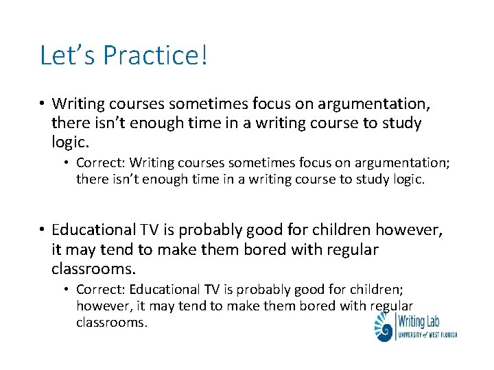 Let’s Practice! • Writing courses sometimes focus on argumentation, there isn’t enough time in