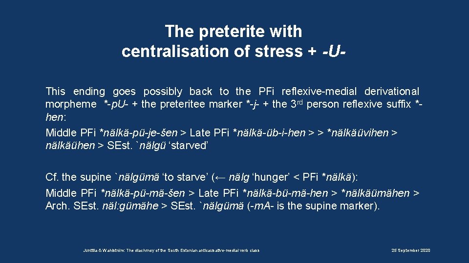 The preterite with centralisation of stress + -UThis ending goes possibly back to the