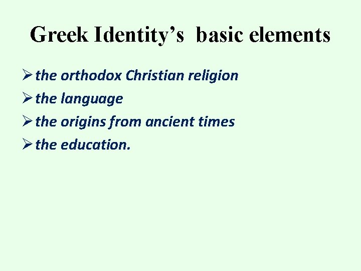 Greek Identity’s basic elements Ø the orthodox Christian religion Ø the language Ø the