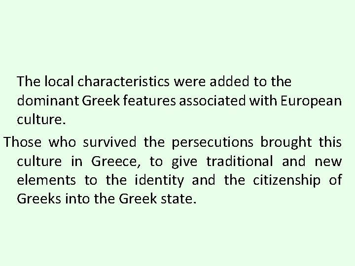 The local characteristics were added to the dominant Greek features associated with European culture.