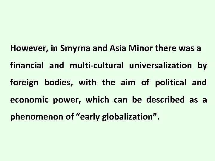 However, in Smyrna and Asia Minor there was a financial and multi-cultural universalization by