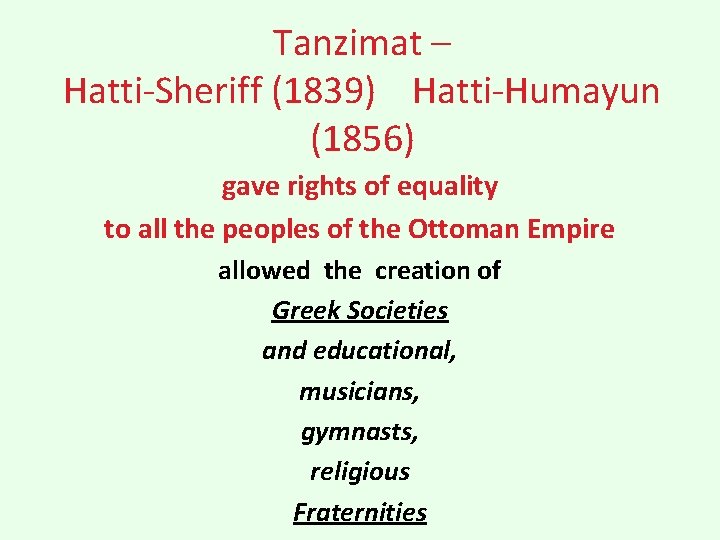 Tanzimat – Hatti-Sheriff (1839) Hatti-Humayun (1856) gave rights of equality to all the peoples
