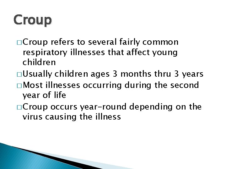 Croup � Croup refers to several fairly common respiratory illnesses that affect young children