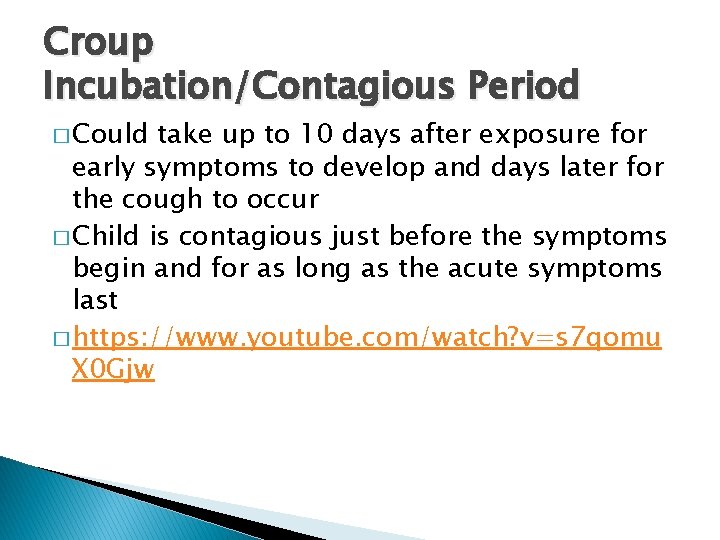 Croup Incubation/Contagious Period � Could take up to 10 days after exposure for early