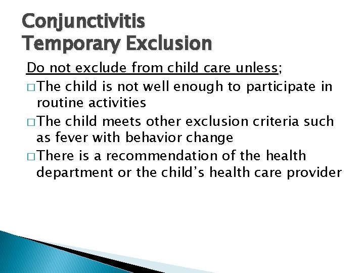 Conjunctivitis Temporary Exclusion Do not exclude from child care unless; � The child is