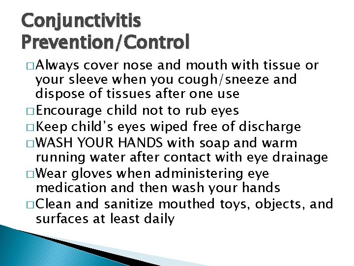 Conjunctivitis Prevention/Control � Always cover nose and mouth with tissue or your sleeve when