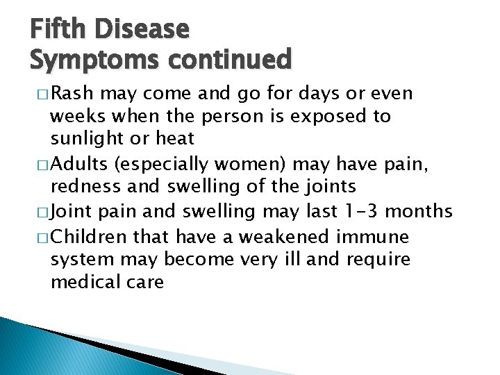 Fifth Disease Symptoms continued � Rash may come and go for days or even