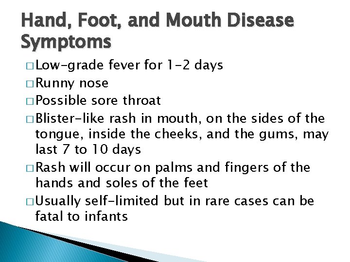 Hand, Foot, and Mouth Disease Symptoms � Low-grade fever for 1 -2 days �