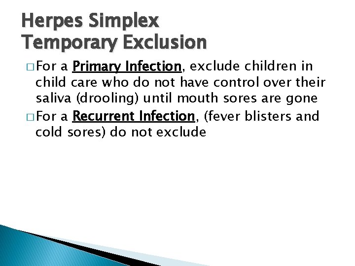Herpes Simplex Temporary Exclusion � For a Primary Infection, exclude children in child care