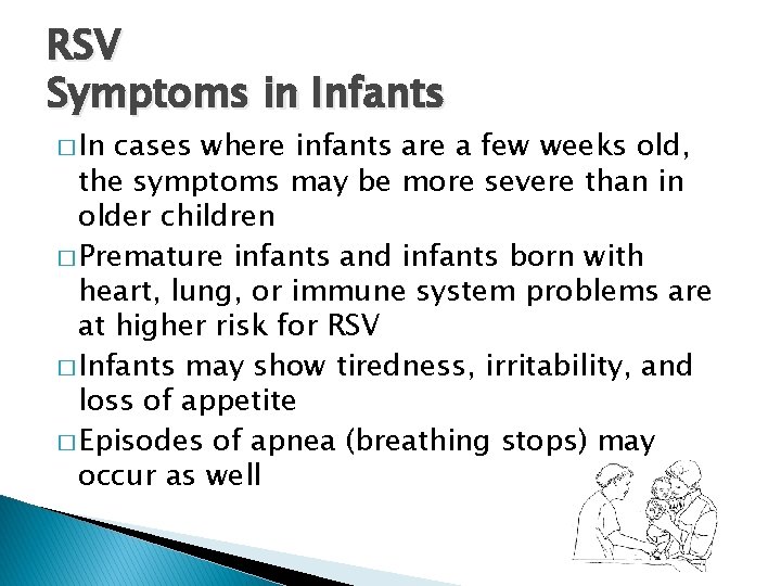 RSV Symptoms in Infants � In cases where infants are a few weeks old,