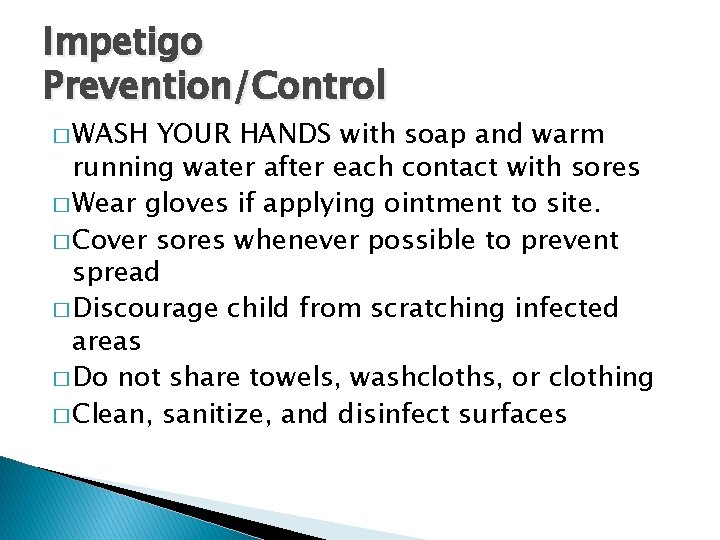 Impetigo Prevention/Control � WASH YOUR HANDS with soap and warm running water after each