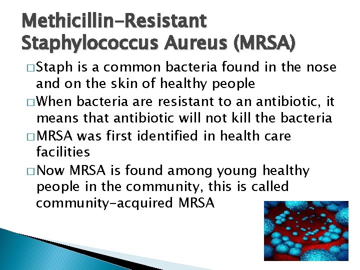 Methicillin-Resistant Staphylococcus Aureus (MRSA) � Staph is a common bacteria found in the nose