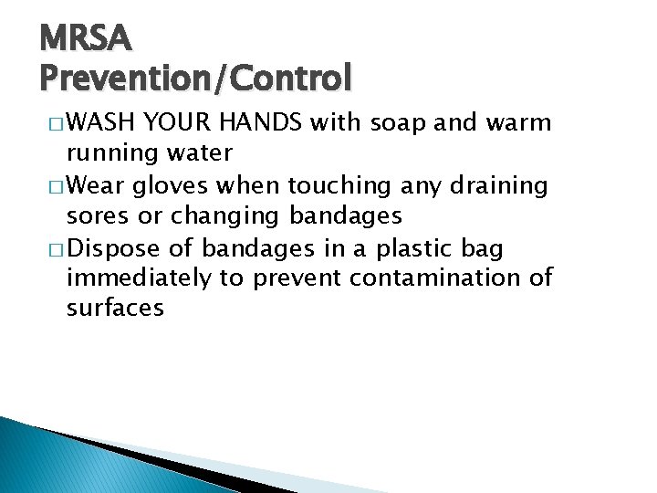 MRSA Prevention/Control � WASH YOUR HANDS with soap and warm running water � Wear