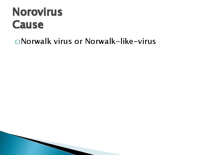 Norovirus Cause � Norwalk virus or Norwalk-like-virus 