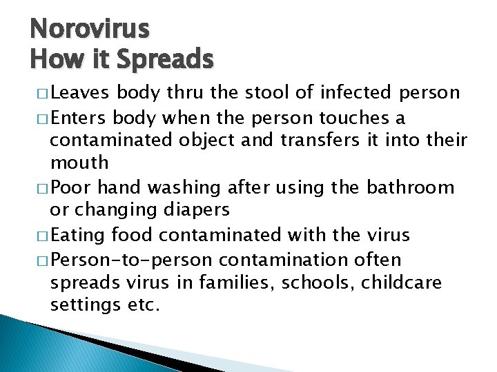 Norovirus How it Spreads � Leaves body thru the stool of infected person �