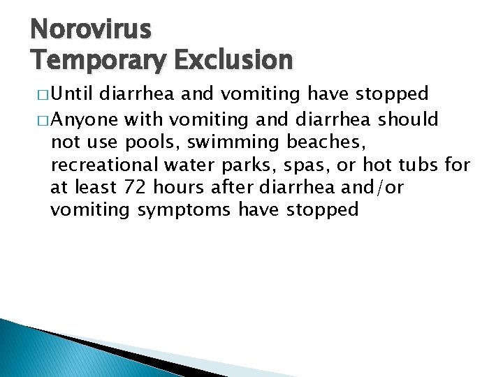 Norovirus Temporary Exclusion � Until diarrhea and vomiting have stopped � Anyone with vomiting