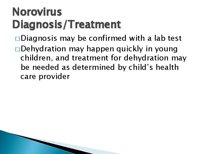 Norovirus Diagnosis/Treatment � Diagnosis may be confirmed with a lab test � Dehydration may