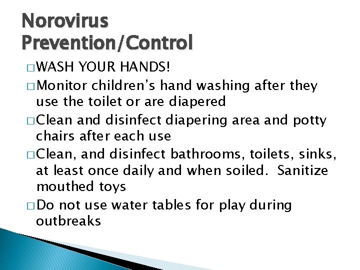 Norovirus Prevention/Control � WASH YOUR HANDS! � Monitor children’s hand washing after they use