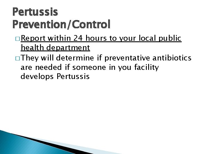 Pertussis Prevention/Control � Report within 24 hours to your local public health department �
