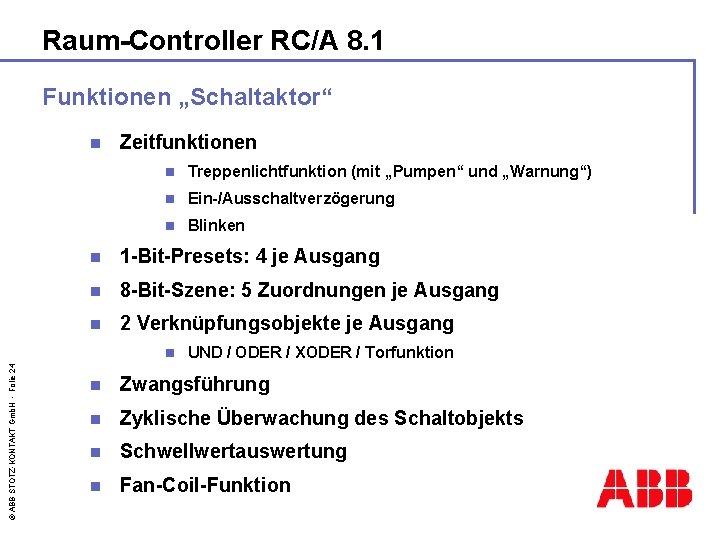 Raum-Controller RC/A 8. 1 Funktionen „Schaltaktor“ n Zeitfunktionen n Treppenlichtfunktion (mit „Pumpen“ und „Warnung“)