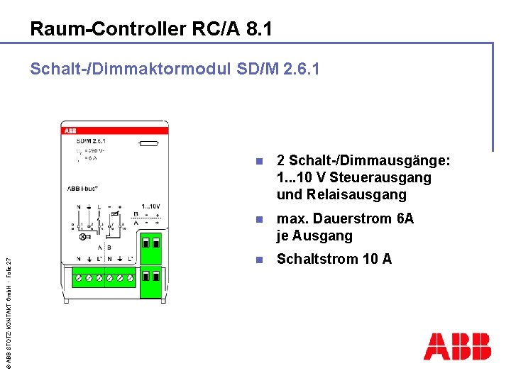 Raum-Controller RC/A 8. 1 © ABB STOTZ-KONTAKT Gmb. H - Folie 27 Schalt-/Dimmaktormodul SD/M