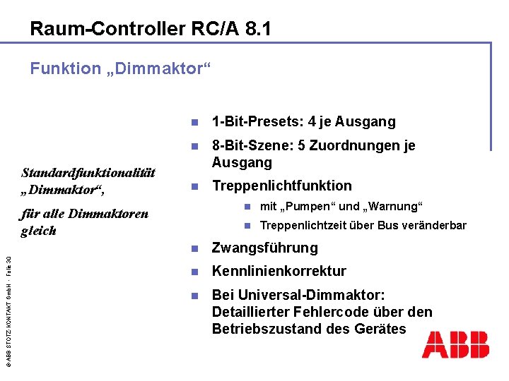 Raum-Controller RC/A 8. 1 Funktion „Dimmaktor“ Standardfunktionalität „Dimmaktor“, n 1 -Bit-Presets: 4 je Ausgang
