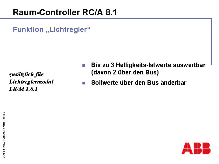 Raum-Controller RC/A 8. 1 Funktion „Lichtregler“ © ABB STOTZ-KONTAKT Gmb. H - Folie 31