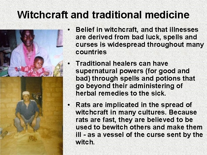 Witchcraft and traditional medicine • Belief in witchcraft, and that illnesses are derived from