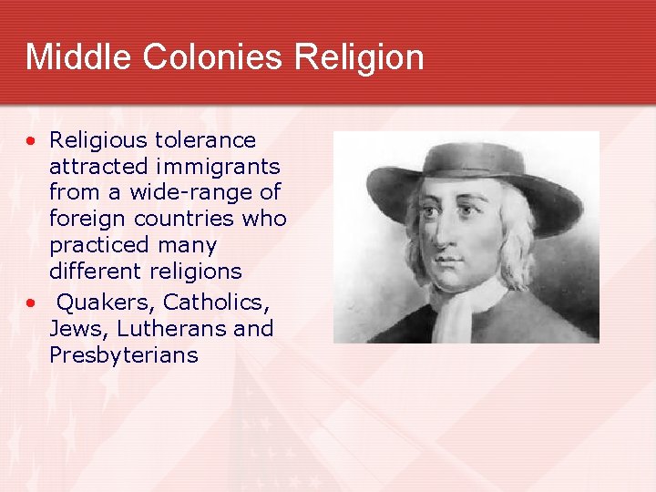 Middle Colonies Religion • Religious tolerance attracted immigrants from a wide-range of foreign countries