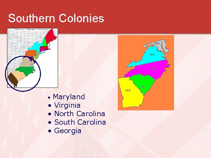 Southern Colonies Maryland • Virginia • North Carolina • South Carolina • Georgia •