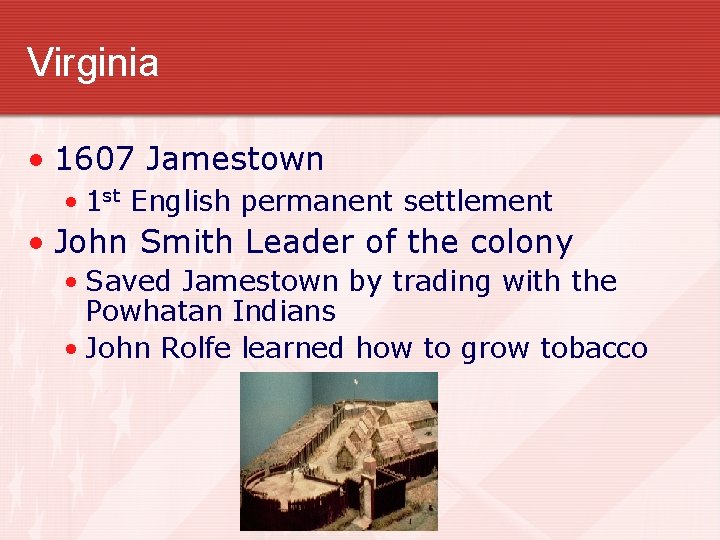 Virginia • 1607 Jamestown • 1 st English permanent settlement • John Smith Leader